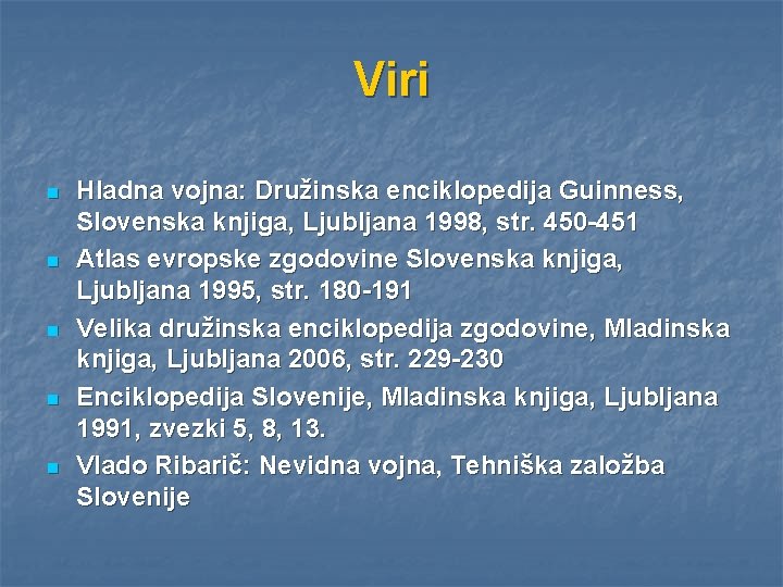 Viri n n n Hladna vojna: Družinska enciklopedija Guinness, Slovenska knjiga, Ljubljana 1998, str.