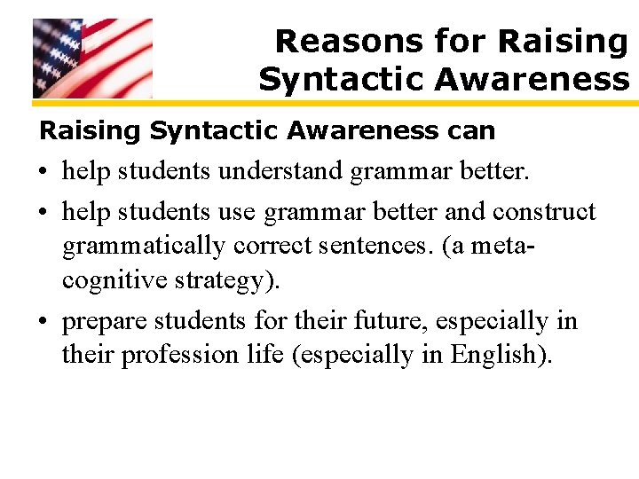 Reasons for Raising Syntactic Awareness can • help students understand grammar better. • help Reasons for Raising Syntactic Awareness can • help students understand grammar better. • help