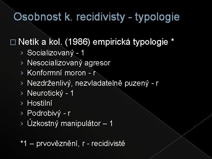 Osobnost k. recidivisty - typologie � Netík a kol. (1986) empirická typologie * ›