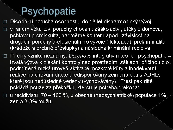 Psychopatie Disociální porucha osobnosti, do 18 let disharmonický vývoj � v raném věku tzv.