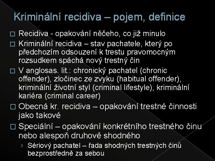 Kriminální recidiva – pojem, definice Recidiva - opakování něčeho, co již minulo � Kriminální