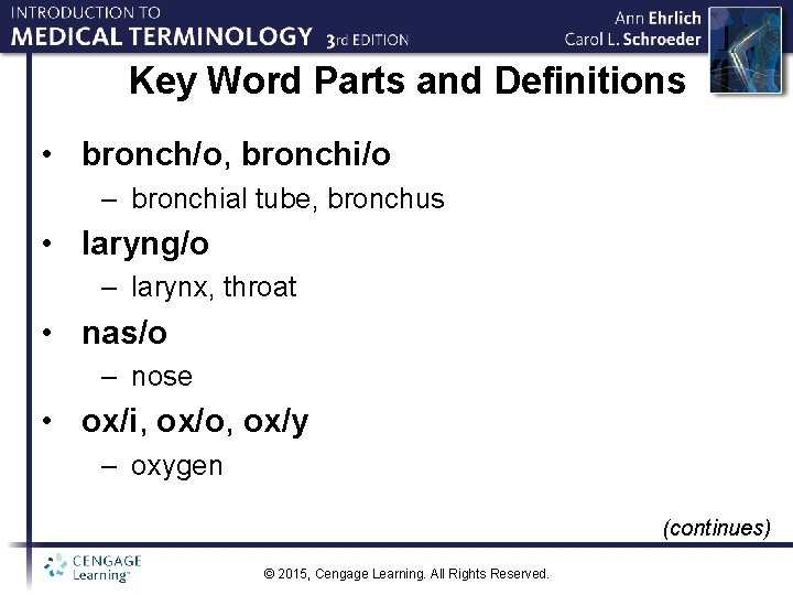 Key Word Parts and Definitions • bronch/o, bronchi/o – bronchial tube, bronchus • laryng/o