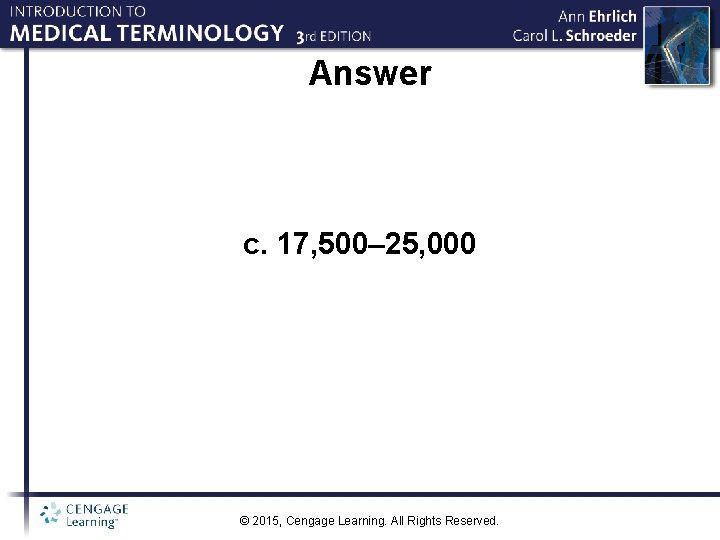 Answer c. 17, 500– 25, 000 © 2015, Cengage Learning. All Rights Reserved. 