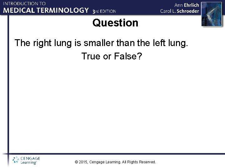 Question The right lung is smaller than the left lung. True or False? ©