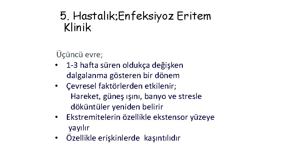 5. Hastalık; Enfeksiyoz Eritem Klinik Üçüncü evre; • 1 -3 hafta süren oldukça değişken