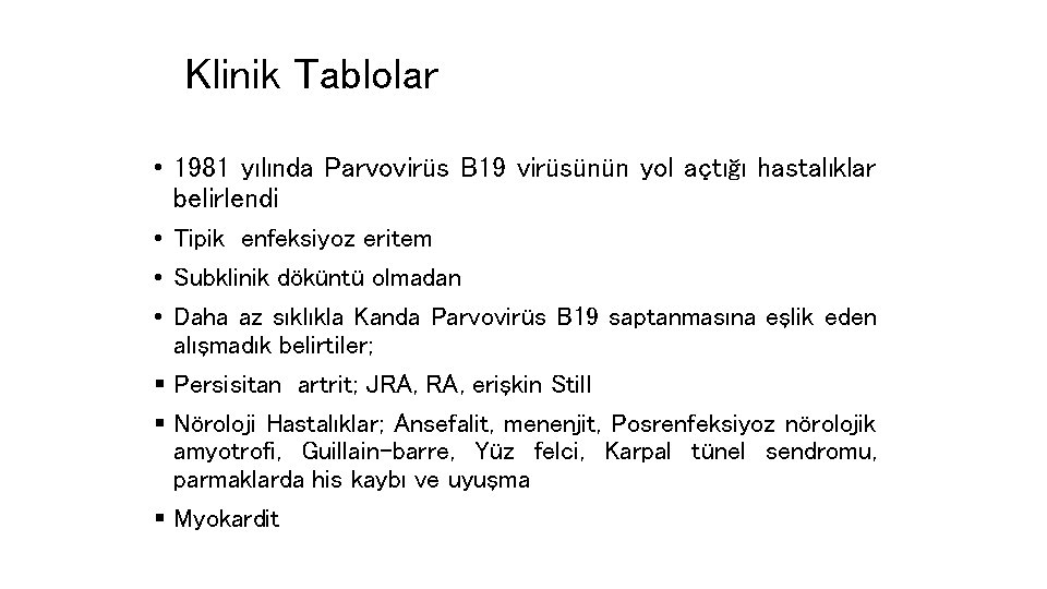 Klinik Tablolar • 1981 yılında Parvovirüs B 19 virüsünün yol açtığı hastalıklar belirlendi •