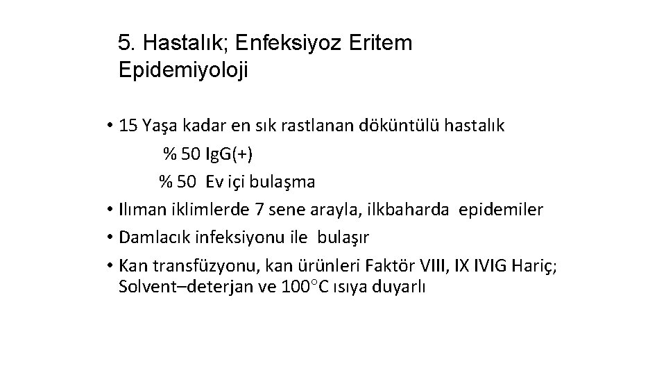 5. Hastalık; Enfeksiyoz Eritem Epidemiyoloji • 15 Yaşa kadar en sık rastlanan döküntülü hastalık