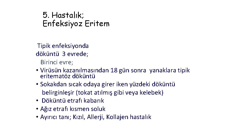 5. Hastalık; Enfeksiyoz Eritem Tipik enfeksiyonda döküntü 3 evrede; Birinci evre; • Virüsün kazanılmasından