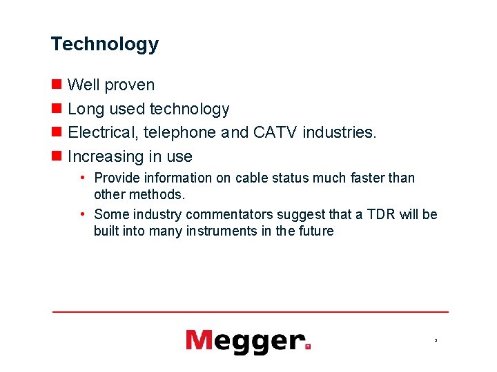 Technology n Well proven n Long used technology n Electrical, telephone and CATV industries.