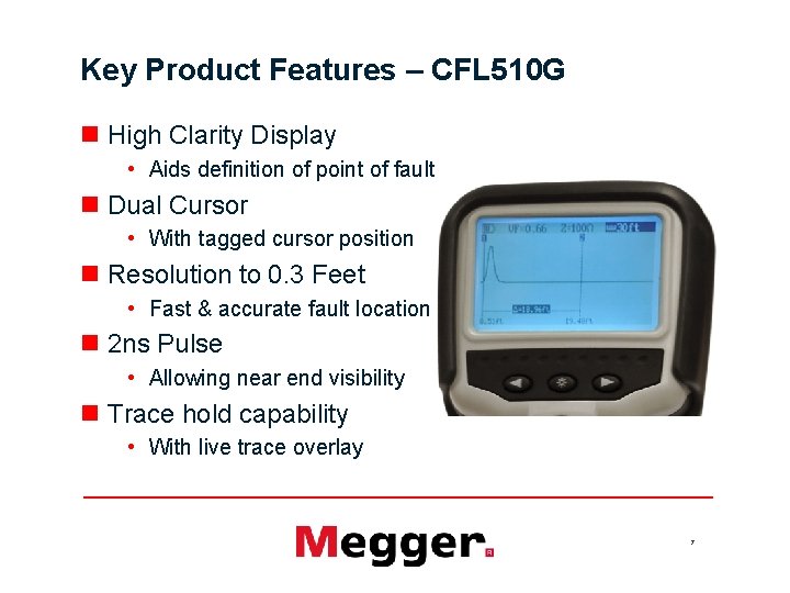 Key Product Features – CFL 510 G n High Clarity Display • Aids definition