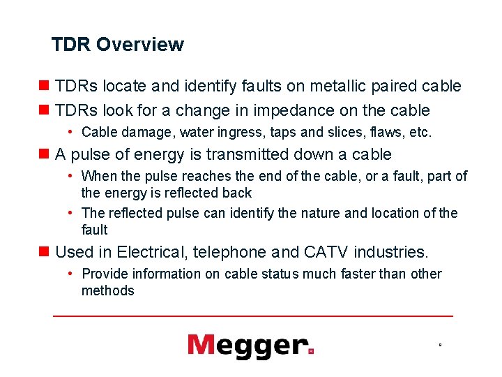 TDR Overview n TDRs locate and identify faults on metallic paired cable n TDRs