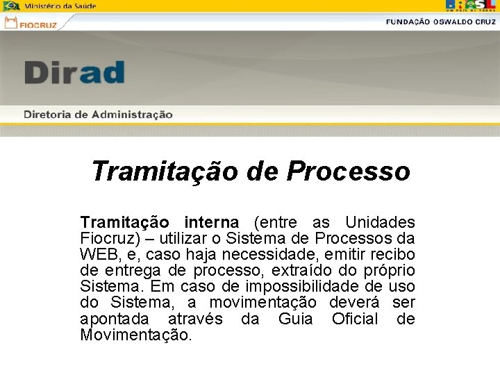 Tramitação de Processo Tramitação interna (entre as Unidades Fiocruz) – utilizar o Sistema de Tramitação de Processo Tramitação interna (entre as Unidades Fiocruz) – utilizar o Sistema de