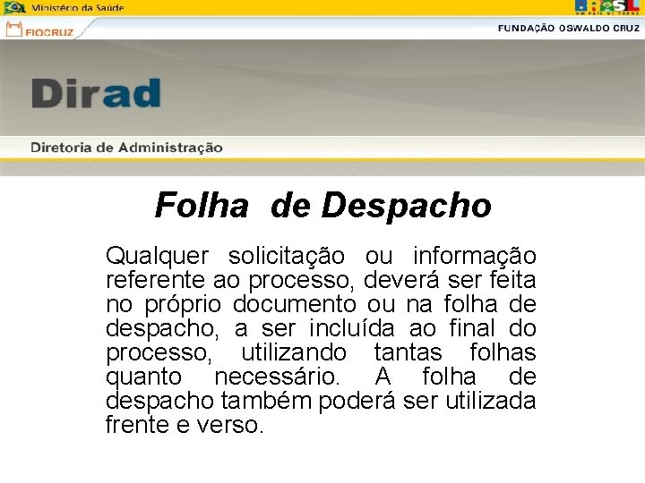 Folha de Despacho Qualquer solicitação ou informação referente ao processo, deverá ser feita no Folha de Despacho Qualquer solicitação ou informação referente ao processo, deverá ser feita no