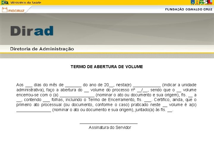 TERMO DE ABERTURA DE VOLUME Aos ___ dias do mês de _______ do ano TERMO DE ABERTURA DE VOLUME Aos ___ dias do mês de _______ do ano