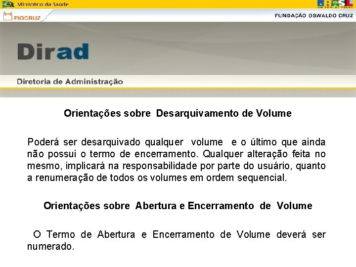 Orientações sobre Desarquivamento de Volume Poderá ser desarquivado qualquer volume e o último que Orientações sobre Desarquivamento de Volume Poderá ser desarquivado qualquer volume e o último que