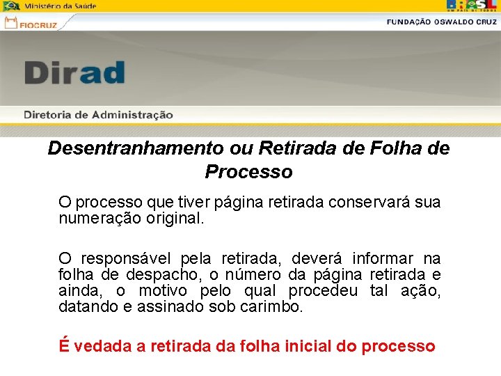 Desentranhamento ou Retirada de Folha de Processo O processo que tiver página retirada conservará Desentranhamento ou Retirada de Folha de Processo O processo que tiver página retirada conservará