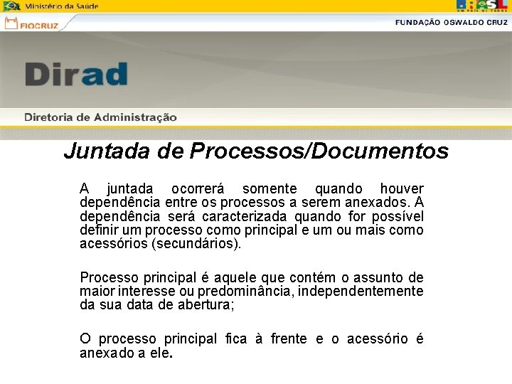 Juntada de Processos/Documentos A juntada ocorrerá somente quando houver dependência entre os processos a Juntada de Processos/Documentos A juntada ocorrerá somente quando houver dependência entre os processos a