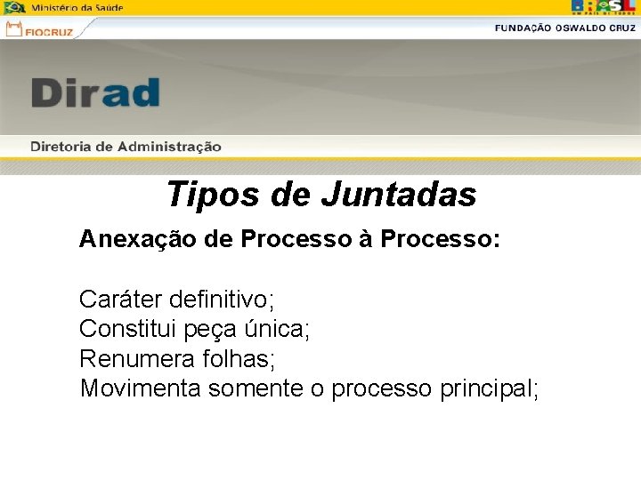 Tipos de Juntadas Anexação de Processo à Processo: Caráter definitivo; Constitui peça única; Renumera Tipos de Juntadas Anexação de Processo à Processo: Caráter definitivo; Constitui peça única; Renumera
