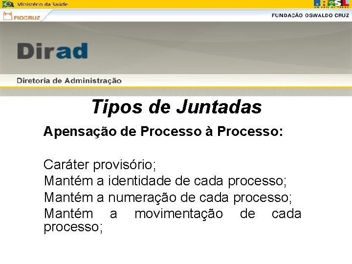 Tipos de Juntadas Apensação de Processo à Processo: Caráter provisório; Mantém a identidade de Tipos de Juntadas Apensação de Processo à Processo: Caráter provisório; Mantém a identidade de