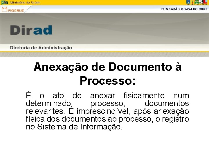 Anexação de Documento à Processo: É o ato de anexar fisicamente num determinado processo, Anexação de Documento à Processo: É o ato de anexar fisicamente num determinado processo,