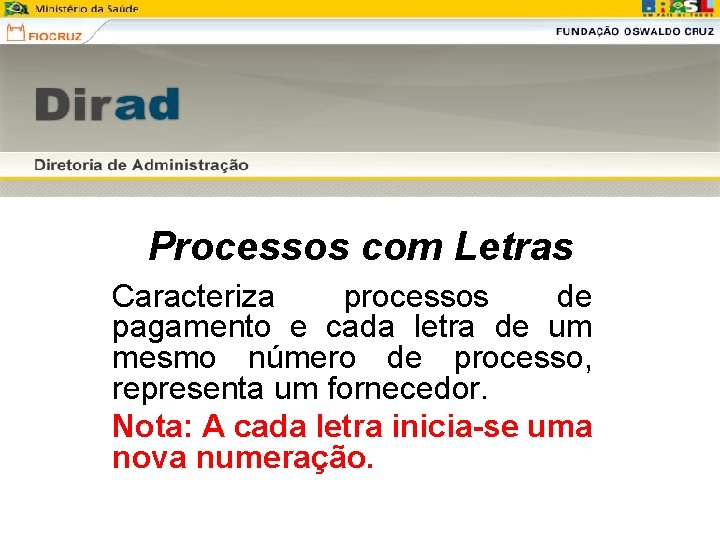 Processos com Letras Caracteriza processos de pagamento e cada letra de um mesmo número Processos com Letras Caracteriza processos de pagamento e cada letra de um mesmo número