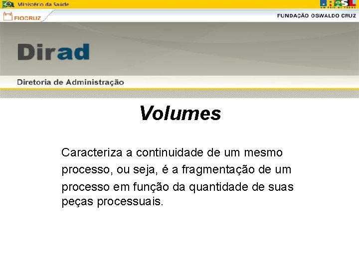 Volumes Caracteriza a continuidade de um mesmo processo, ou seja, é a fragmentação de Volumes Caracteriza a continuidade de um mesmo processo, ou seja, é a fragmentação de