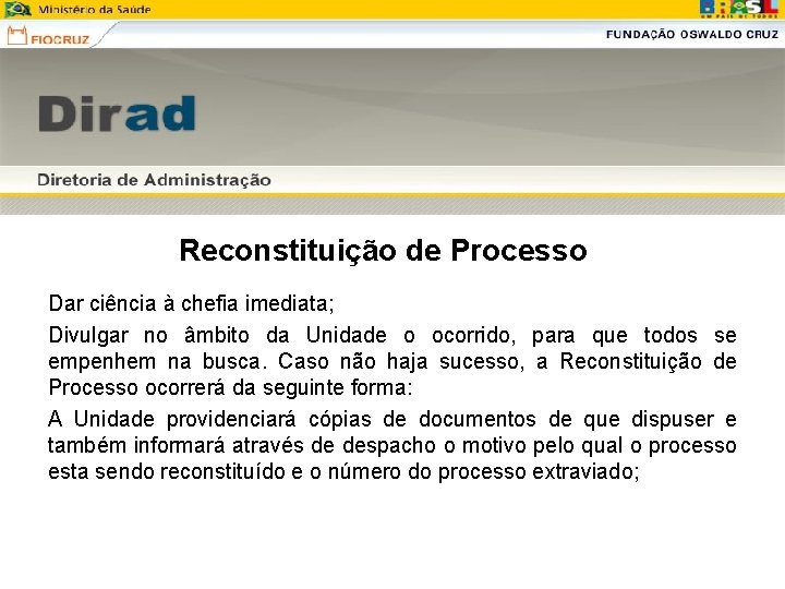 Reconstituição de Processo Dar ciência à chefia imediata; Divulgar no âmbito da Unidade o Reconstituição de Processo Dar ciência à chefia imediata; Divulgar no âmbito da Unidade o