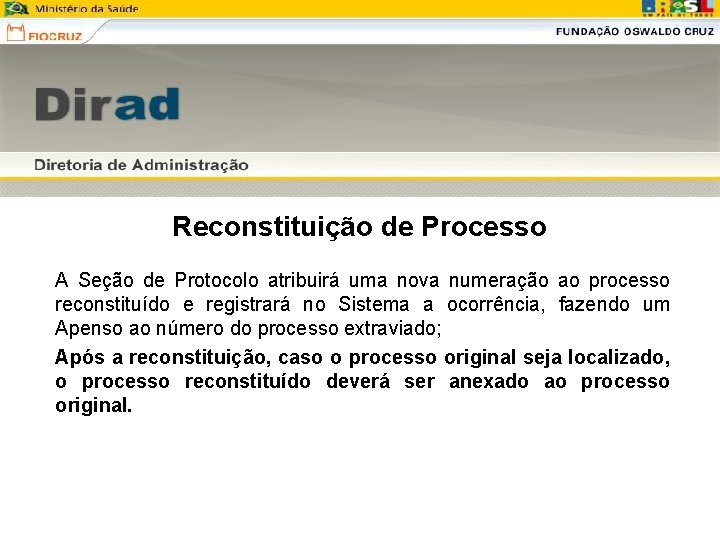 Reconstituição de Processo A Seção de Protocolo atribuirá uma nova numeração ao processo reconstituído Reconstituição de Processo A Seção de Protocolo atribuirá uma nova numeração ao processo reconstituído