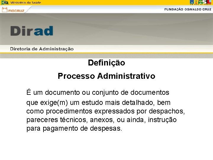 Definição Processo Administrativo É um documento ou conjunto de documentos que exige(m) um estudo Definição Processo Administrativo É um documento ou conjunto de documentos que exige(m) um estudo