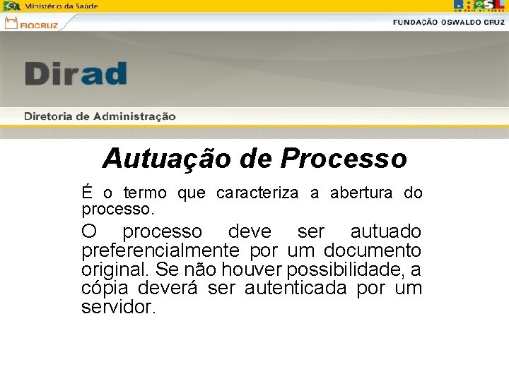Autuação de Processo É o termo que caracteriza a abertura do processo. O processo Autuação de Processo É o termo que caracteriza a abertura do processo. O processo