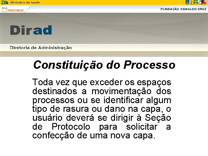 Constituição do Processo Toda vez que exceder os espaços destinados a movimentação dos processos Constituição do Processo Toda vez que exceder os espaços destinados a movimentação dos processos