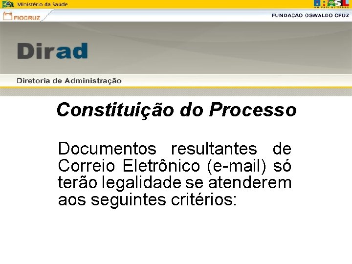 Constituição do Processo Documentos resultantes de Correio Eletrônico (e-mail) só terão legalidade se atenderem Constituição do Processo Documentos resultantes de Correio Eletrônico (e-mail) só terão legalidade se atenderem