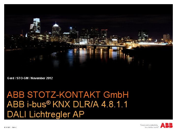 Gerd / STO-GM / November 2012 ABB STOTZ-KONTAKT Gmb. H ABB i-bus® KNX DLR/A