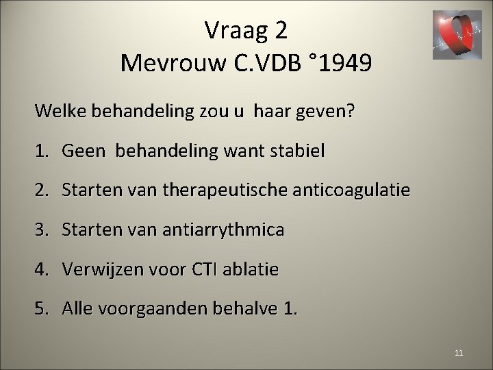Vraag 2 Mevrouw C. VDB ° 1949 Welke behandeling zou u haar geven? 1.