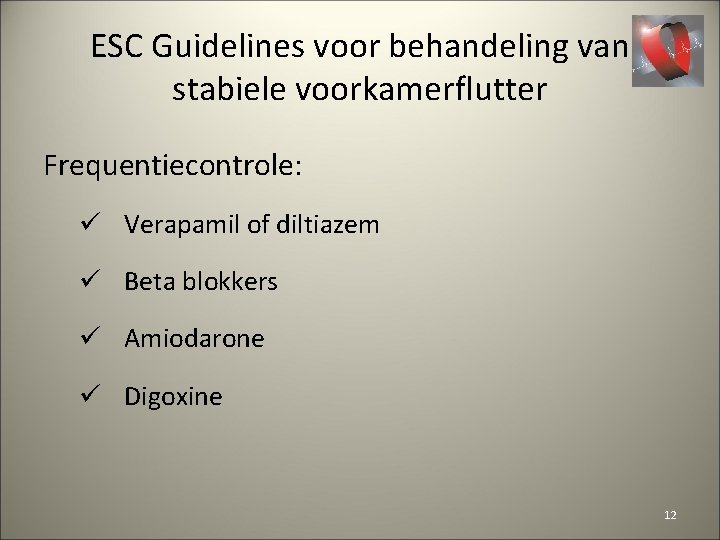 ESC Guidelines voor behandeling van stabiele voorkamerflutter Frequentiecontrole: ü Verapamil of diltiazem ü Beta