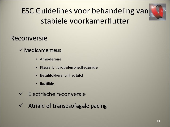ESC Guidelines voor behandeling van stabiele voorkamerflutter Reconversie ü Medicamenteus: • Amiodarone • Klasse