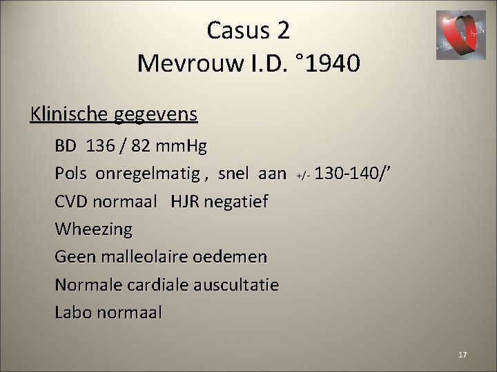 Casus 2 Mevrouw I. D. ° 1940 Klinische gegevens BD 136 / 82 mm.