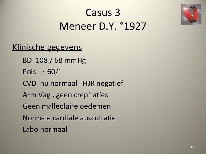 Casus 3 Meneer D. Y. ° 1927 Klinische gegevens BD 108 / 68 mm.