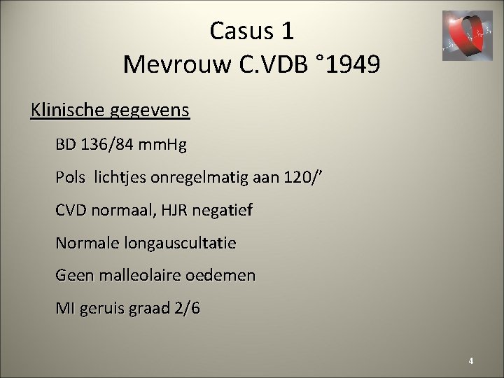 Casus 1 Mevrouw C. VDB ° 1949 Klinische gegevens BD 136/84 mm. Hg Pols