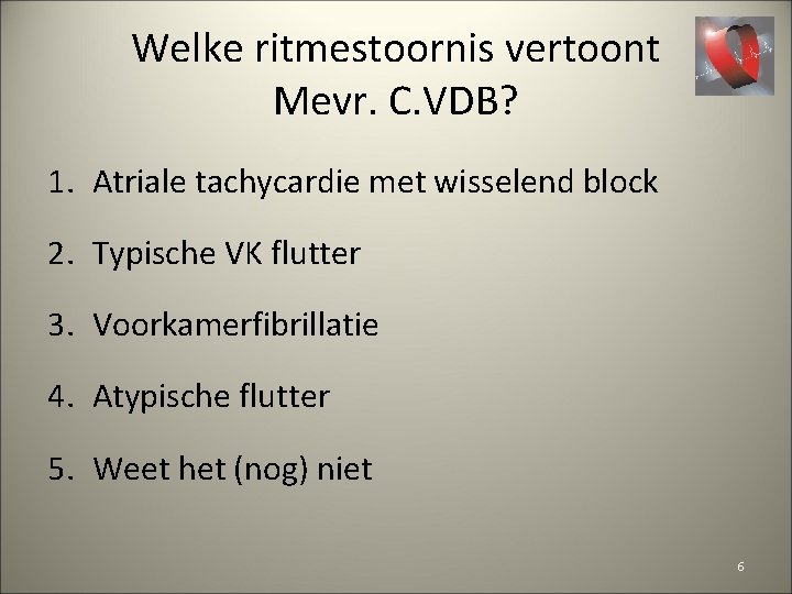 Welke ritmestoornis vertoont Mevr. C. VDB? 1. Atriale tachycardie met wisselend block 2. Typische