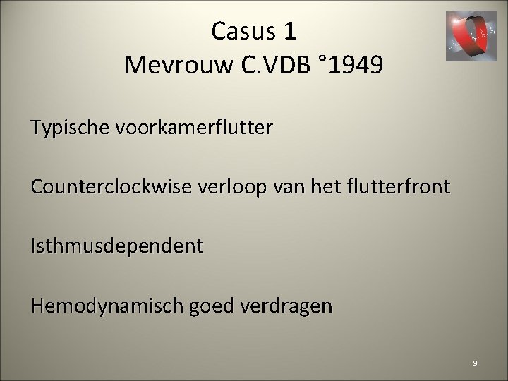 Casus 1 Mevrouw C. VDB ° 1949 Typische voorkamerflutter Counterclockwise verloop van het flutterfront