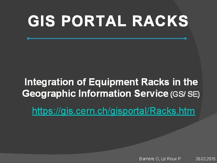 GIS PORTAL RACKS Integration of Equipment Racks in the Geographic Information Service (GS/ SE)