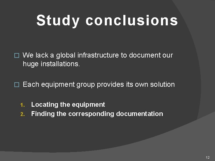 Study conclusions � We lack a global infrastructure to document our huge installations. �