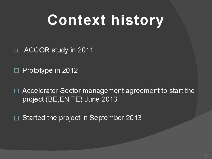 Context history � ACCOR study in 2011 � Prototype in 2012 � Accelerator Sector