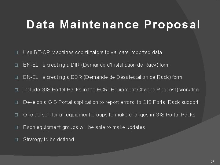 Data Maintenance Proposal � Use BE-OP Machines coordinators to validate imported data � EN-EL