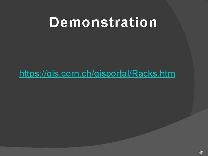 Demonstration https: //gis. cern. ch/gisportal/Racks. htm 45 