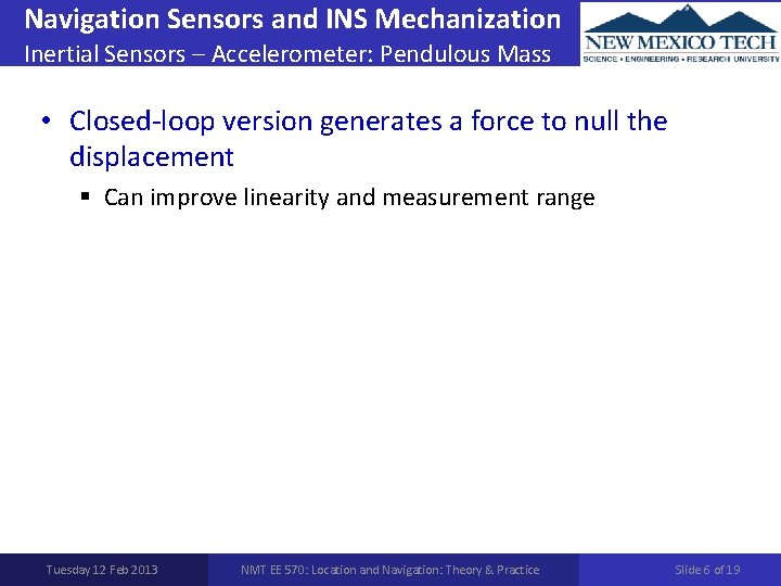 Navigation Sensors and INS Mechanization Inertial Sensors – Accelerometer: Pendulous Mass • Closed-loop version