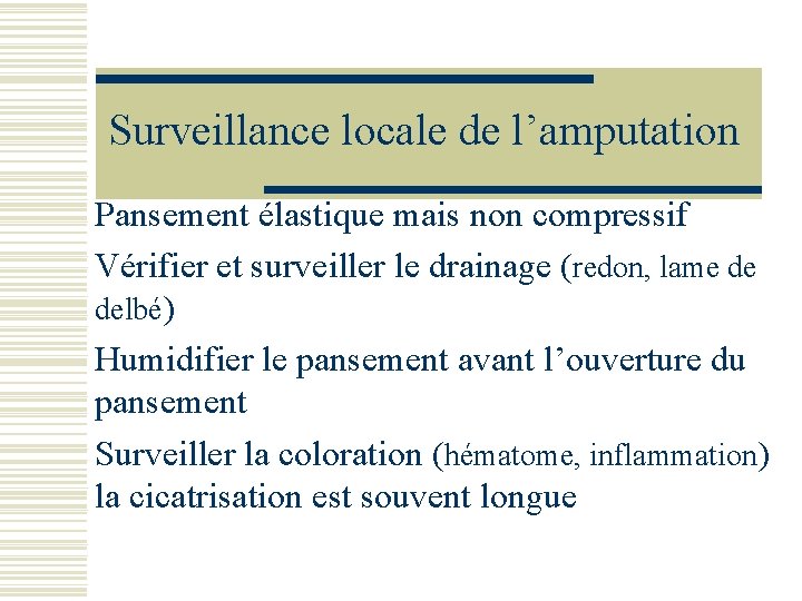 Surveillance locale de l’amputation Pansement élastique mais non compressif Vérifier et surveiller le drainage