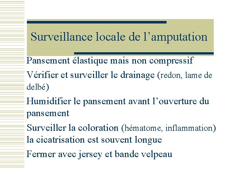 Surveillance locale de l’amputation Pansement élastique mais non compressif Vérifier et surveiller le drainage