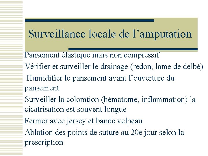 Surveillance locale de l’amputation Pansement élastique mais non compressif Vérifier et surveiller le drainage